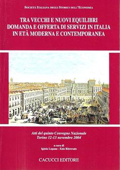 Libro Tra vecchi e nuovi equilibri. Domanda e offerta di servizi in Italia in età moderna e contemporanea. Atti del quinto Convegno Nazionale, Torino 12-13 novembre 2004