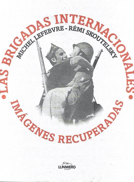 Las brigadas internacionales: imagenes recuperadas (fotografias) - copertina