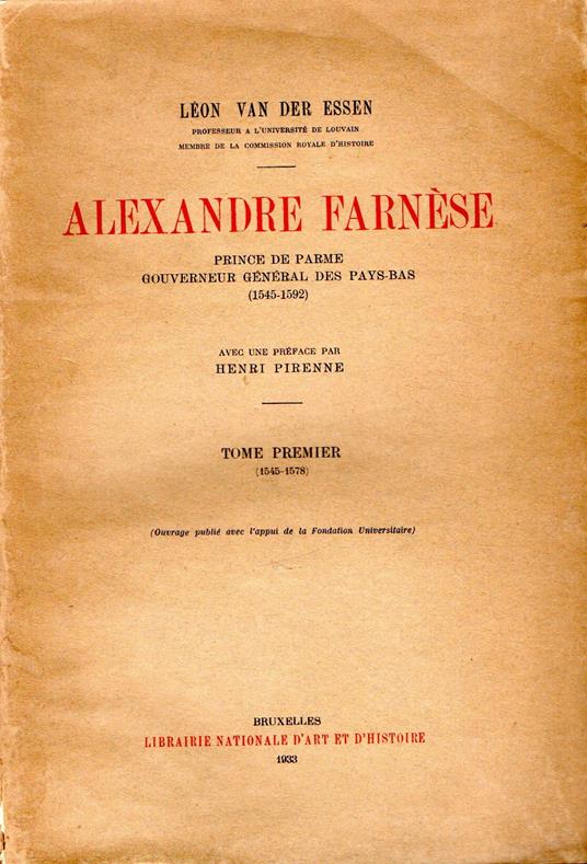 Alexandre Farnèse Prince de Parme gouverneur généra des Pays-bas (1545-1592) Avec une preface par Henri Pirenne - copertina