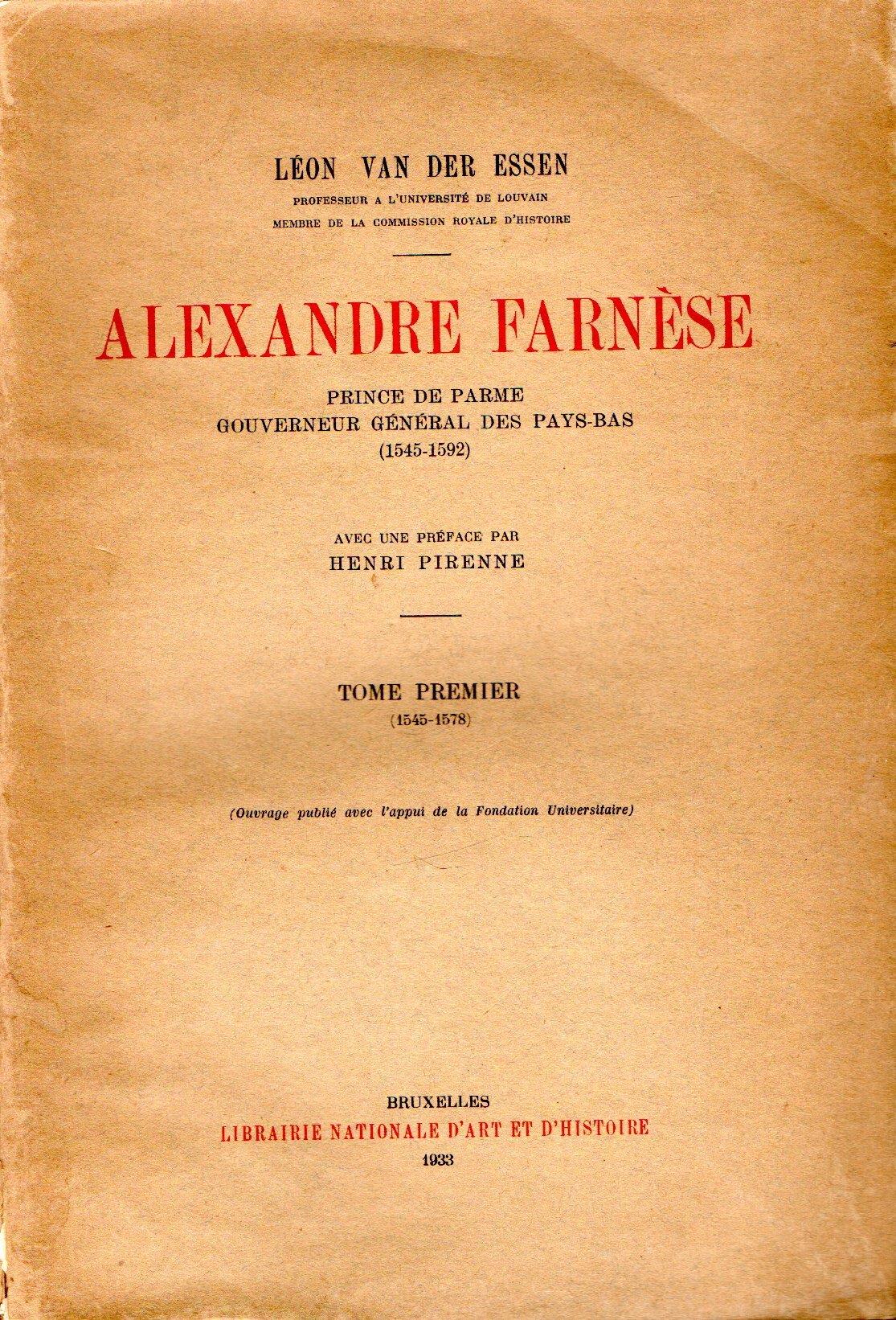 Alexandre Farnèse Prince de Parme gouverneur généra des Pays-bas (1545-1592) Avec une preface par Henri Pirenne
