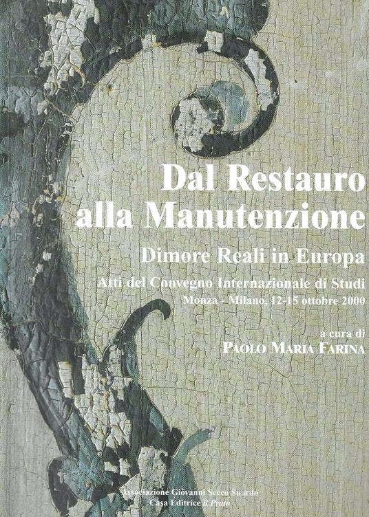 Dal Restauro alla Manutenzione. Dimore Reali in Europa. Atti del Convegno Internazionale di Studi. Monza-Milano, 12-15 ottobre 2000 - copertina