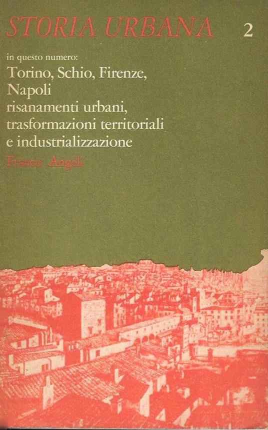 Torino, Schio, Firenze, Napoli: risanamenti urbani, trasformazioni territoriali e industrializzazione (Storia Urbana - Anno 1, n.2 , Aprile 1977) - copertina