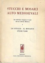 Stucchi e mosaici alto medioevali. Atti dell'ottavo Congresso di studi sull'arte dell' alto Medioevo. I - Lo stucco, il mosaico, studi vari