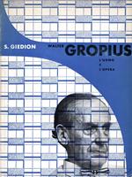 Walter Gropius : L'uomo e l'opera