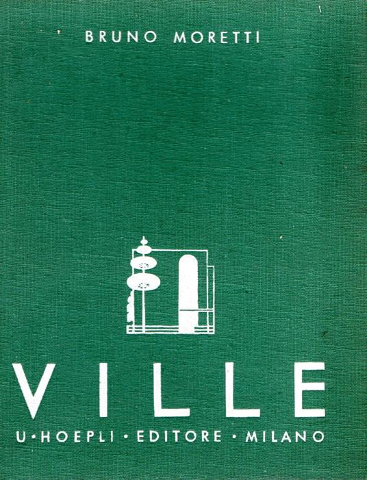 Ville : esempi di ville, piccole case private di abitazione scelti fra le opere più recenti degli artisti di tutto il mondo. 110 architetti di 17 nazioni - Bruno Moretti - copertina