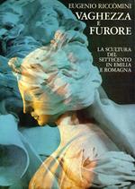 Vaghezza e furore : La scultura del Settecento in Emilia Romagna