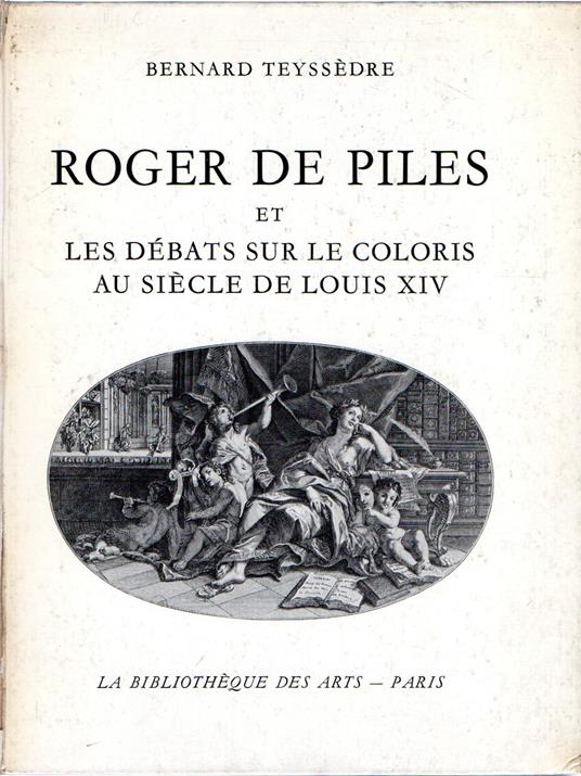 Roger de Piles et les debats sur le coloris au siecle de Luois XIV - copertina