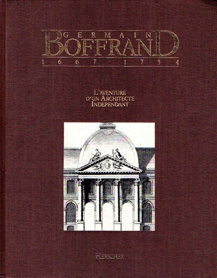 Germain Boffrand: 1667-1754, l'aventure d'un architecte indépendant - copertina
