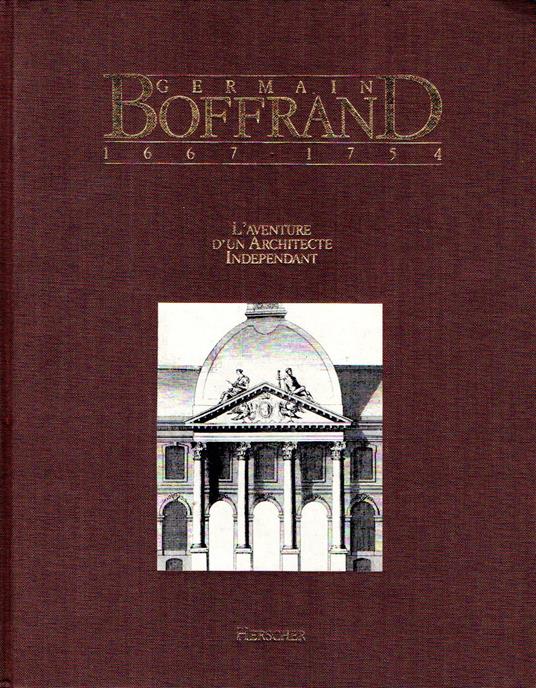 Germain Boffrand: 1667-1754, l'aventure d'un architecte indépendant - copertina