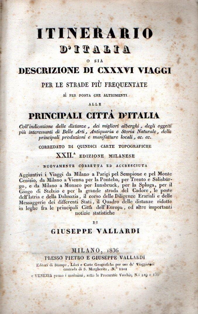 Itinerario d'Italia, o sia: Descrizione di CXXXVI viaggi per le strade più frequentate sì per posta che altrimenti alle principali città d'Italia, coll'indicazione delle distanze, dei migliori alberghi, degli oggetti più interessanti di belle arti, a