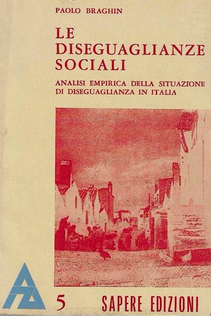 Le diseguaglianze sociali. Analisi empirica della situazione di diseguaglianza in Italia. Vol. I - copertina
