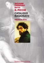 Giovanni Carnovali detto «Il Piccio». Ediz. illustrata: Catalogo Ragionato