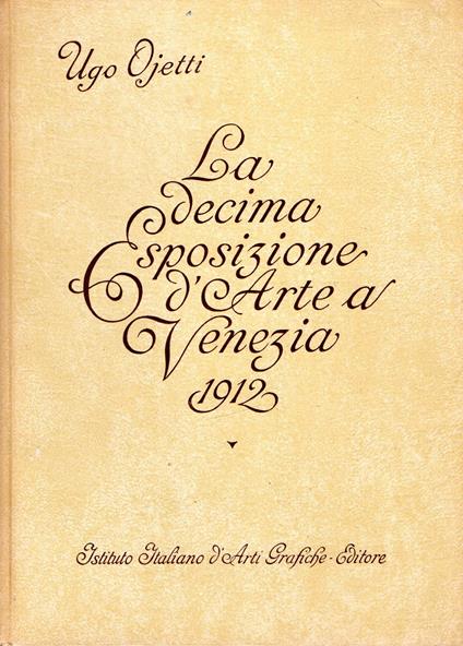 La Decima Esposizione d'Arte a Venezia 1912 - Ugo Ojetti - copertina
