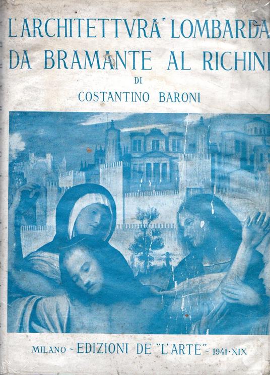 L' architettura lombarda da Bramante al Richini : questioni di metodo - Costantino Baroni - copertina