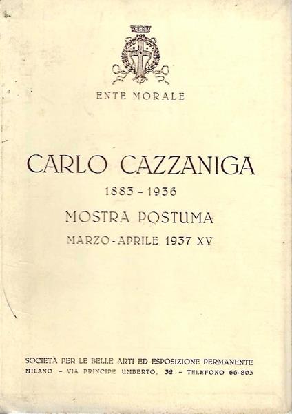 Carlo Cazzaniga 1883-1936 Mostra postuma. Società per le Belle Arti ed Esposizione Permanente - Milano, marzo / aprile 1937 - copertina