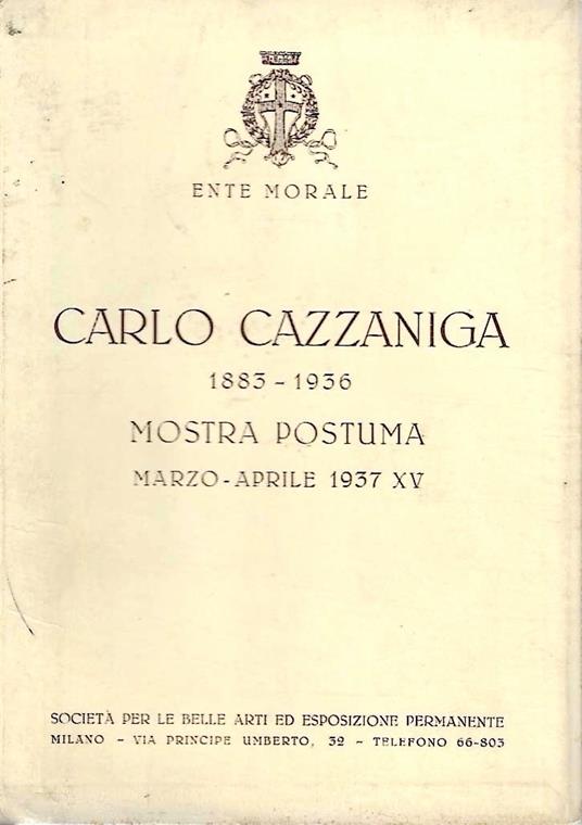 Carlo Cazzaniga 1883-1936 Mostra postuma. Società per le Belle Arti ed Esposizione Permanente - Milano, marzo / aprile 1937 - copertina