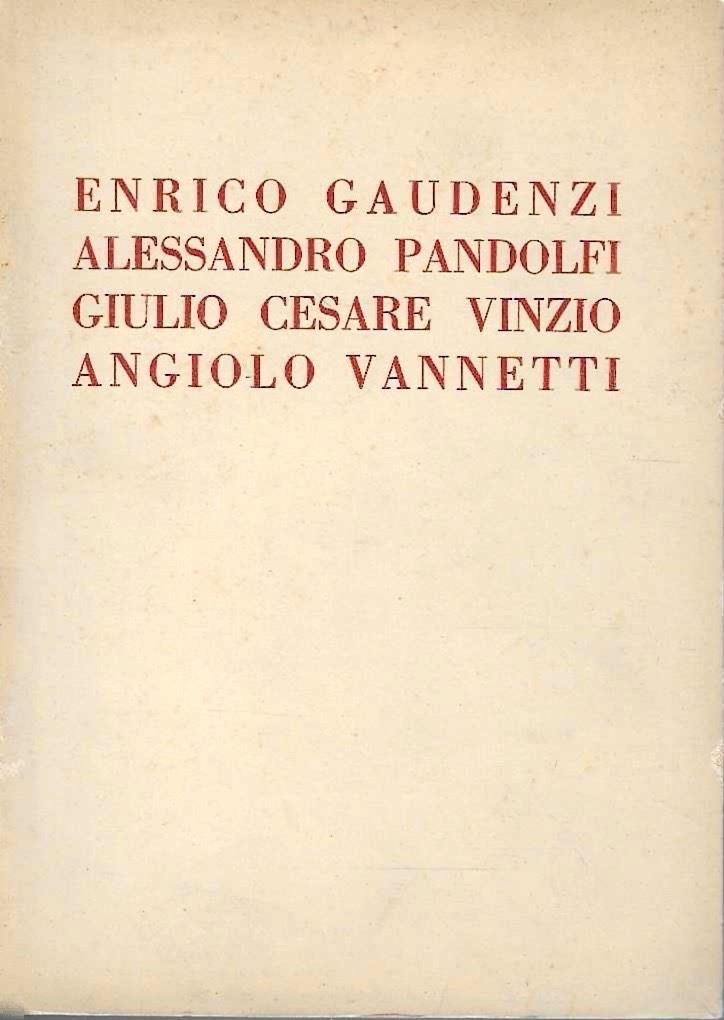Mostra dei pittori Enrico Gaudenzi, Alessandro Pandolfi, Giulio Cesare Vinzio e dello scultore Angiolo Vannetti. Galleria Pesaro - Milano, aprile 1932
