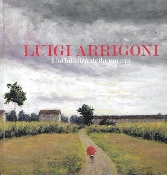 Luigi Arrigoni. Monza 1892-1969. L'affabilità della natura - copertina