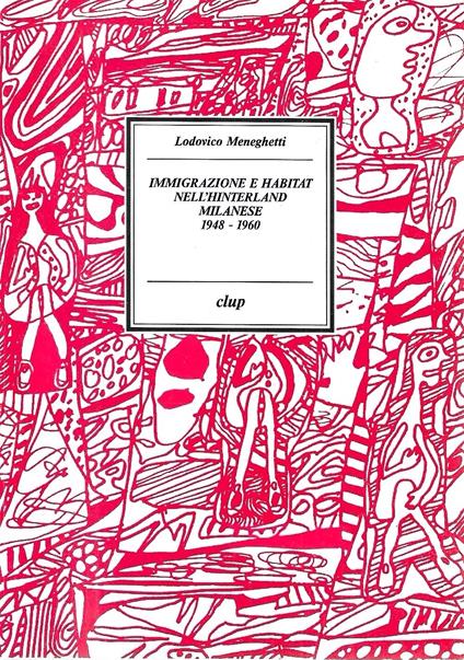Immigrazione e habitat nell'hinterland milanese 1948-1960 - Lodovico Meneghetti - copertina