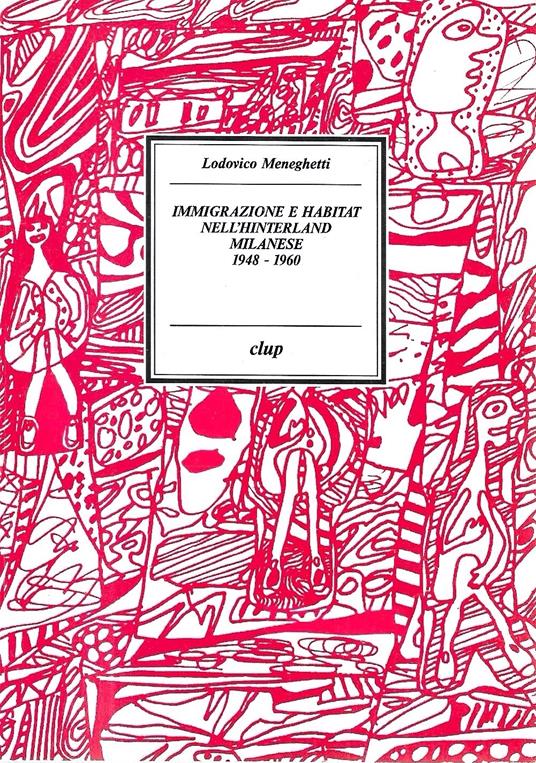 Immigrazione e habitat nell'hinterland milanese 1948-1960 - Lodovico Meneghetti - copertina