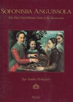 Sofonisba Anguissola: First Great Woman Artist of the Renaissance: The First Great Woman Artist of the Renaissance