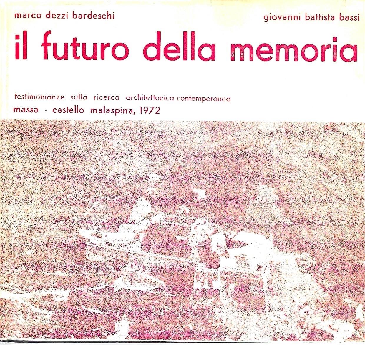 Il futuro della memoria. Testimonianze sulla ricerca architettonica contemporanea. Massa - Castello Malaspina, 1972