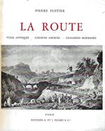 La route. Voies antiques - Chemins anciens - Chaussées modernes