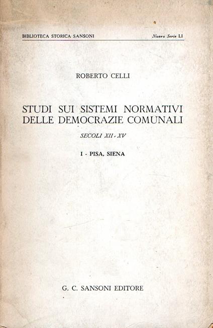 Studi sui sistemi normativi delle democrazie comunali : I - Pisa, Siena - Roberto Celli - copertina