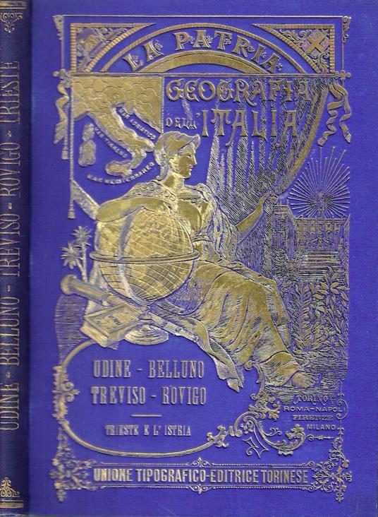 Provincie di Udine, Belluno, Treviso, Rovigo - Trieste e l'Istria - Gorizia (La Patria - Geografia dell'Italia) - Gustavo Strafforello - copertina