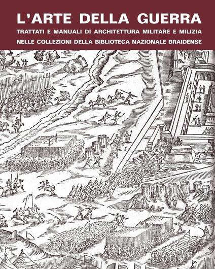 L' arte della guerra. Trattati e manuali di architettura militare e milizia nelle collezioni della Biblioteca Nazionale Braidense - Aldo Coletto - copertina