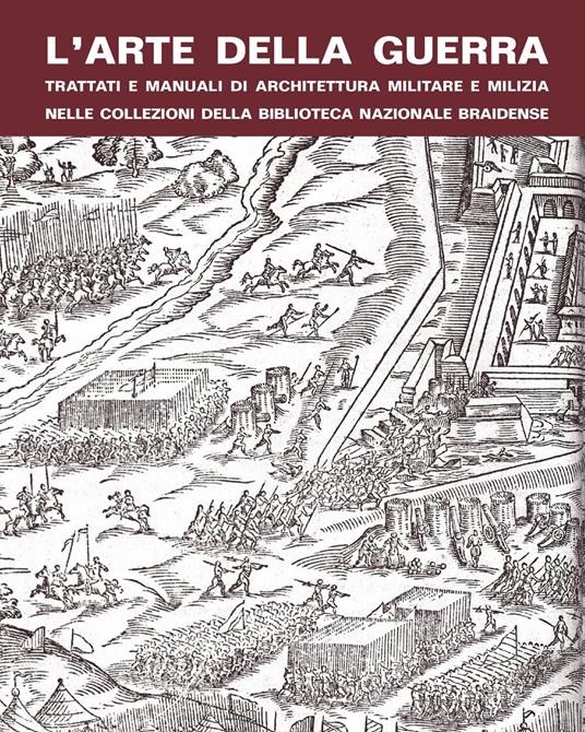 L' arte della guerra. Trattati e manuali di architettura militare e milizia nelle collezioni della Biblioteca Nazionale Braidense - Aldo Coletto - copertina