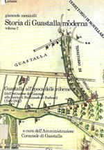 Storia di Guastalla moderna. Volume 1°: Guastalla all'epoca delle riforme (dall'estinzione dei Gonzaga alla morte di Ferdinando di Borbone) (1746-1802)