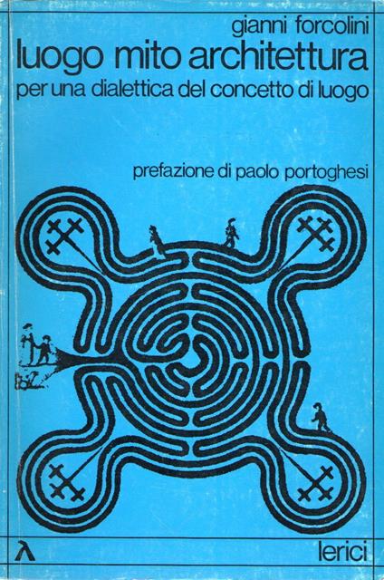 Luogo mito architettura : per una dialettica del concetto di luogo - Gianni Forcolini - copertina