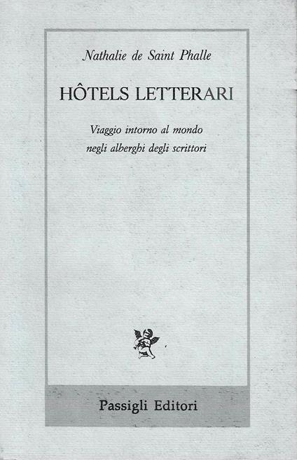 Hotels letterari. Viaggio intorno al mondo negli alberghi degli scrittori - Nathalie de Saint Phalle - copertina