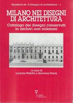 Milano nei disegni di architettura. Catalogo dei disegni conservati in archivi non milanesi