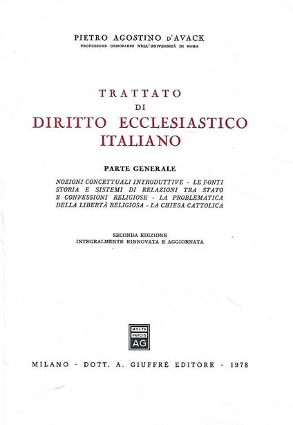 Trattato di Diritto Ecclesiastico italiano. Parte Generale: Nozioni concettuali introduttive - Le fonti - Storia e sistemi di relazioni tra Stato e confessioni religiose - La problematica della libertà religiosa - La chiesa cattolica - Pietro Agostino D'Avack - copertina