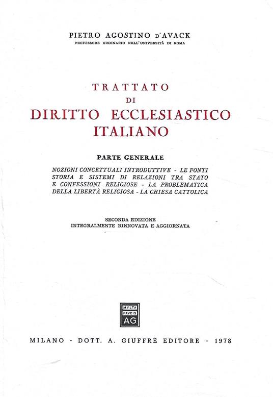 Trattato di Diritto Ecclesiastico italiano. Parte Generale: Nozioni concettuali introduttive - Le fonti - Storia e sistemi di relazioni tra Stato e confessioni religiose - La problematica della libertà religiosa - La chiesa cattolica - Pietro Agostino D'Avack - copertina