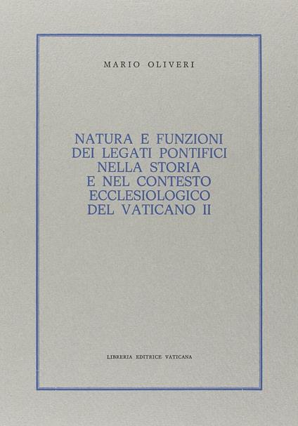 Natura e funzioni dei legati pontifici nella storia e nel contesto ecclesiologico del Vaticano II - Mario Oliveri - copertina