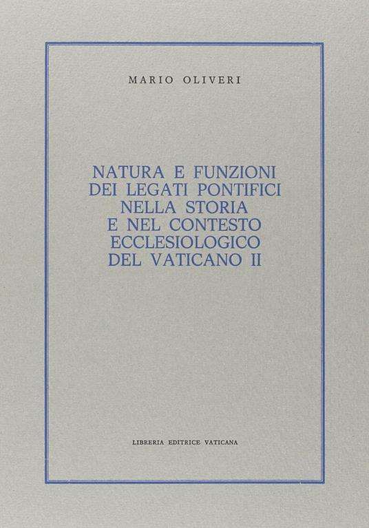Natura e funzioni dei legati pontifici nella storia e nel contesto ecclesiologico del Vaticano II - Mario Oliveri - copertina