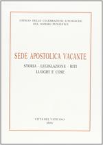 Sede apostolica vacante. Storia, legislazione, riti, luoghi e cose