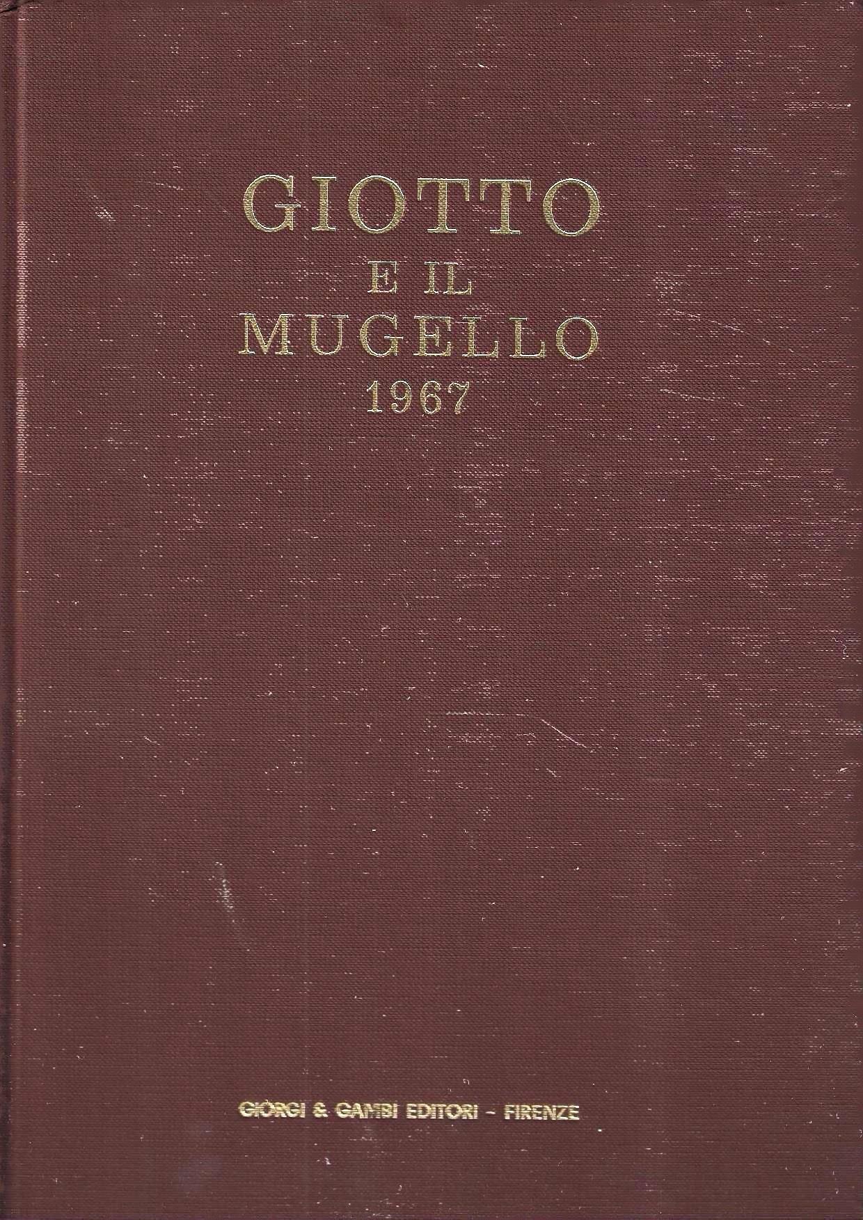 Giotto e il Mugello 1967. Nel VII Centenario della nascita di Giotto
