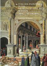 italian Paintings in the Museum of Fine Arts Boston. Volume I : 13th - 15th century