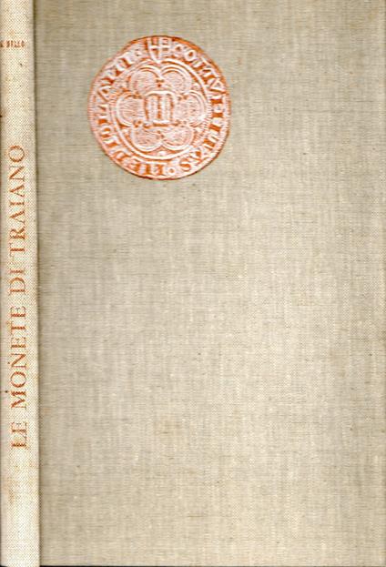 Le Monete di Traiano : Catalogo del civico gabinetto numismatico Museo Archeologico di Milano - Gian Guido Bellone - copertina