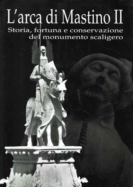 L' arca di Mastino II. Storia, fortuna e conservazione del monumento scaligero - copertina