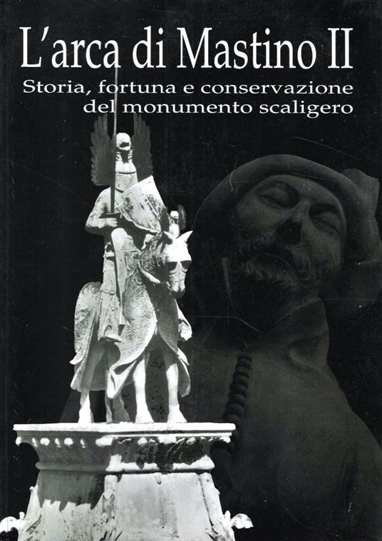 L' arca di Mastino II. Storia, fortuna e conservazione del monumento scaligero - copertina