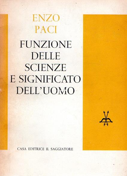 Autografato! Funzione delle scienze e significato dell'uomo - Enzo Paci - copertina