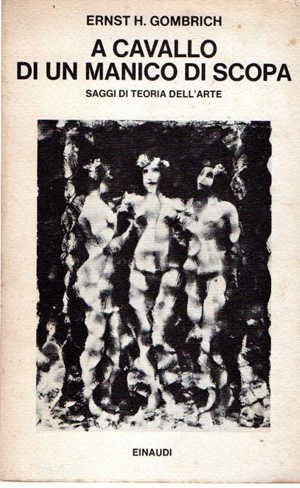 A cavallo di un manico di scopa : Saggi di teoria dell'arte - Ernst H. Gombrich - copertina
