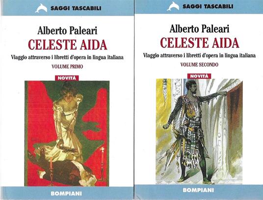 Celeste Aida. Frasi dal teatro in musica italiano. Viaggio attraverso i libretti d'opera in lingua italiana (due volumi) - Alberto Paleari - copertina