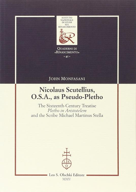 Nicolaus Scutellius O.S.A. as pseudo-pletho. The sixteenth century treatise «Pletho in Aristotelem» and the Scribe Michael Martinus Stella - copertina