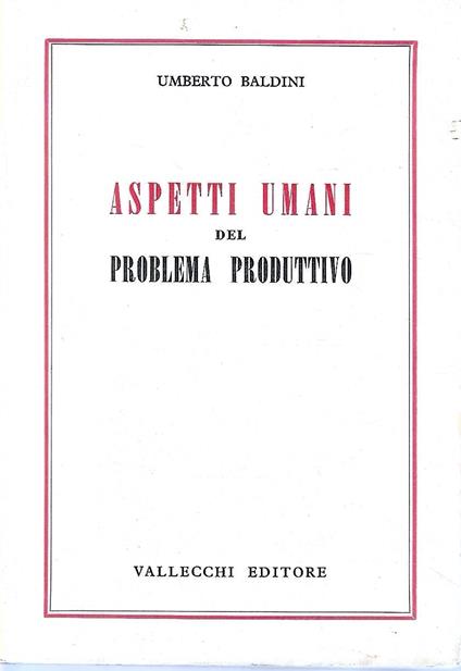 Autografato ! Aspetti umani del problema produttivo - Umberto Baldini - copertina